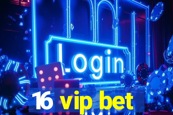 16 vip bet